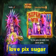 love pix sugar